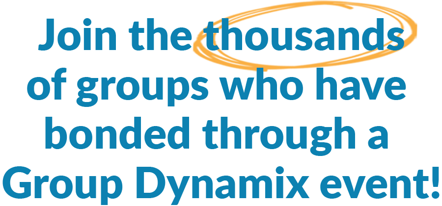 Join the thousands of groups who have bonded through a Group Dynamix event!
